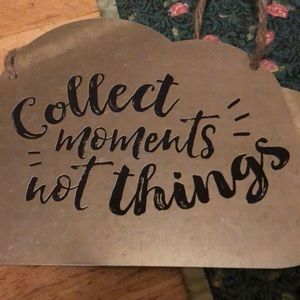 Home decor:  Galvanized sign for hanging. “Collect moments not things”